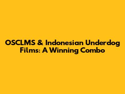 OSCLMS & Indonesian Underdog Films: A Winning Combo