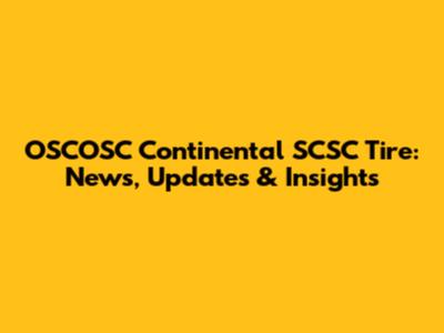 OSCOSC Continental SCSC Tire: News, Updates & Insights