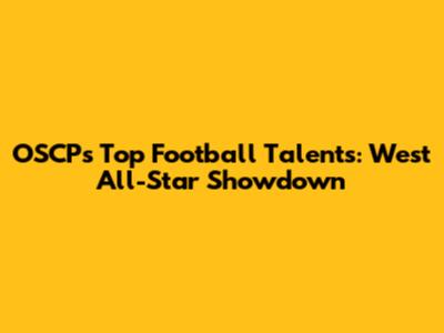 OSCP's Top Football Talents: West All-Star Showdown