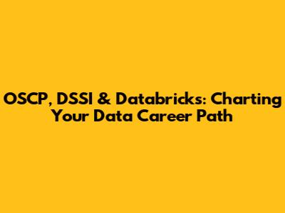 OSCP, DSSI & Databricks: Charting Your Data Career Path