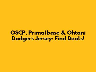 OSCP, Primalbase & Ohtani Dodgers Jersey: Find Deals!