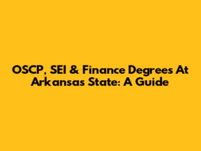 OSCP, SEI & Finance Degrees At Arkansas State: A Guide