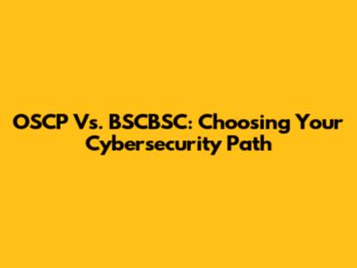 OSCP Vs. BSCBSC: Choosing Your Cybersecurity Path