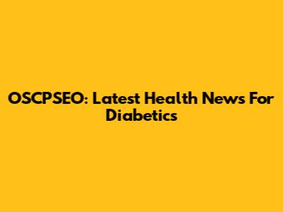OSCPSEO: Latest Health News For Diabetics