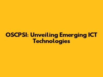 OSCPSI: Unveiling Emerging ICT Technologies