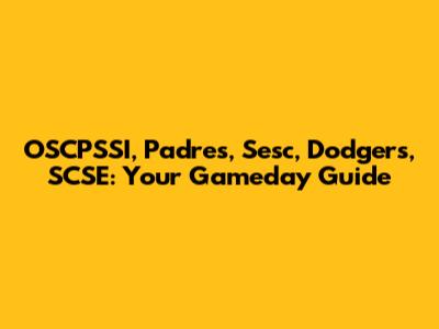 OSCPSSI, Padres, Sesc, Dodgers, SCSE: Your Gameday Guide