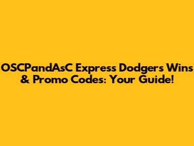 OSCPandAsC Express Dodgers Wins & Promo Codes: Your Guide!