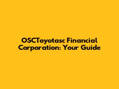 OSCToyotasc Financial Corporation: Your Guide