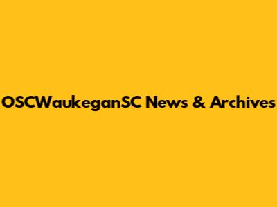 OSCWaukeganSC News & Archives