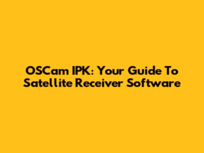 OSCam IPK: Your Guide To Satellite Receiver Software