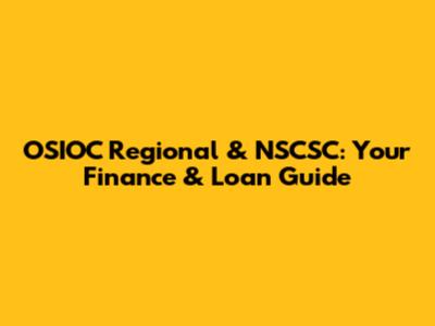 OSIOC Regional & NSCSC: Your Finance & Loan Guide