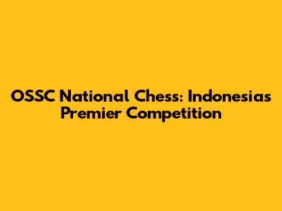 OSSC National Chess: Indonesia's Premier Competition