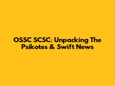 OSSC SCSC: Unpacking The Psikotes & Swift News