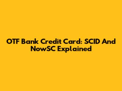 OTF Bank Credit Card: SCID And NowSC Explained