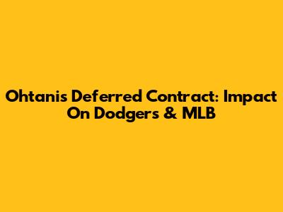 Ohtani's Deferred Contract: Impact On Dodgers & MLB