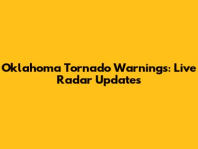 Oklahoma Tornado Warnings: Live Radar Updates