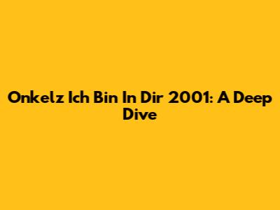 Onkelz Ich Bin In Dir 2001: A Deep Dive