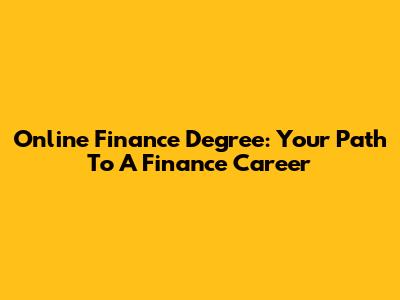 Online Finance Degree: Your Path To A Finance Career