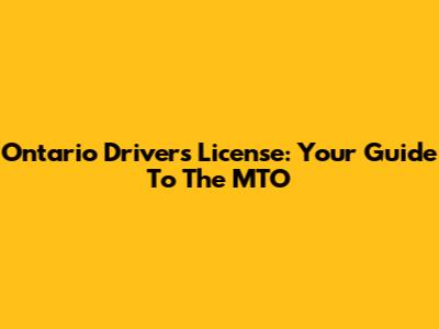 Ontario Driver's License: Your Guide To The MTO