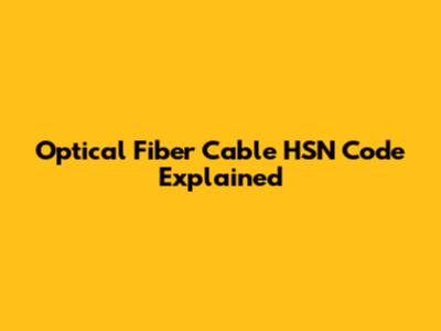 Optical Fiber Cable HSN Code Explained