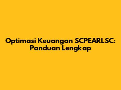 Optimasi Keuangan SCPEARLSC: Panduan Lengkap