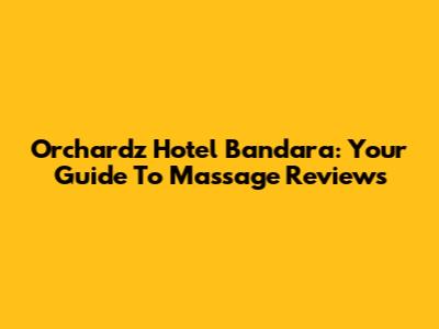 Orchardz Hotel Bandara: Your Guide To Massage Reviews