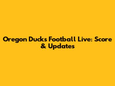 Oregon Ducks Football Live: Score & Updates