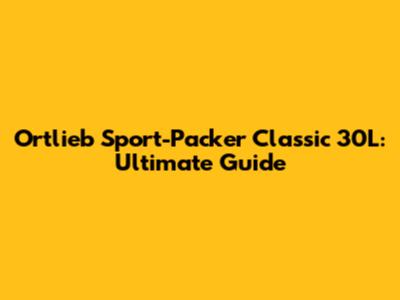 Ortlieb Sport-Packer Classic 30L: Ultimate Guide