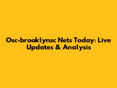 Osc-brooklynsc Nets Today: Live Updates & Analysis