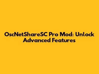 OscNetShareSC Pro Mod: Unlock Advanced Features