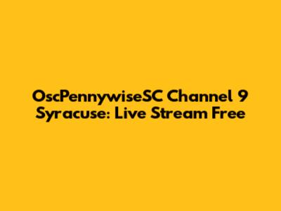 OscPennywiseSC Channel 9 Syracuse: Live Stream Free