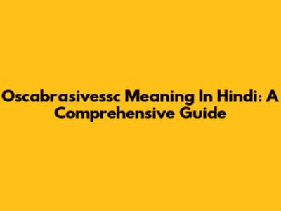 Oscabrasivessc Meaning In Hindi: A Comprehensive Guide