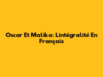 Oscar Et Malika: L'intégralité En Français