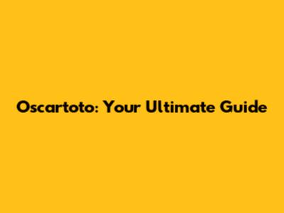 Oscartoto: Your Ultimate Guide