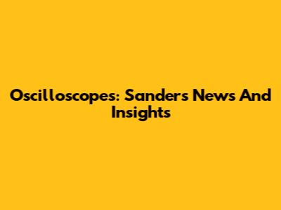 Oscilloscopes: Sanders News And Insights