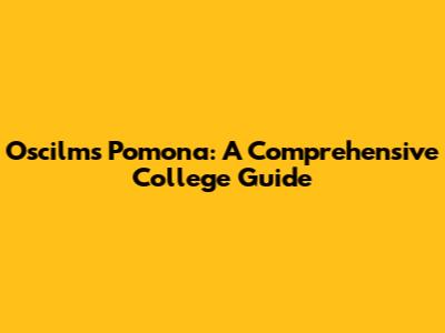 Oscilms Pomona: A Comprehensive College Guide