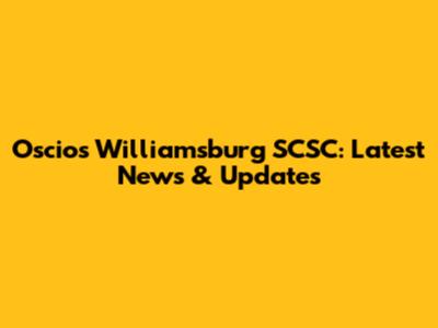 Oscios Williamsburg SCSC: Latest News & Updates