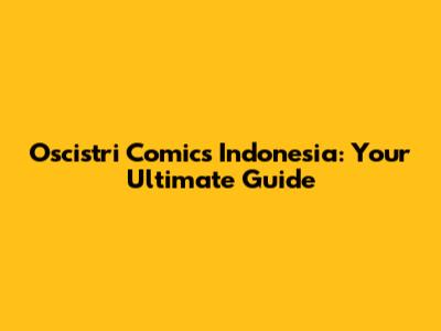 Oscistri Comics Indonesia: Your Ultimate Guide