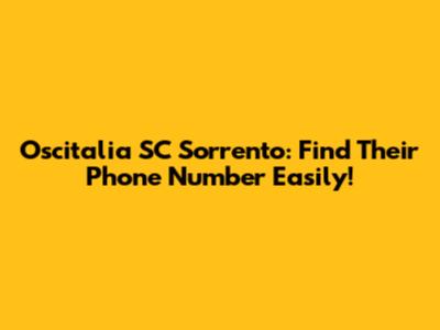 Oscitalia SC Sorrento: Find Their Phone Number Easily!