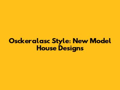 Osckeralasc Style: New Model House Designs