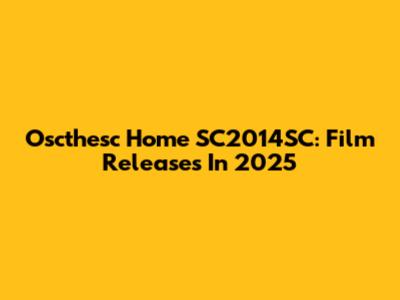 Oscthesc Home SC2014SC: Film Releases In 2025