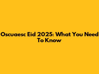 Oscuaesc Eid 2025: What You Need To Know