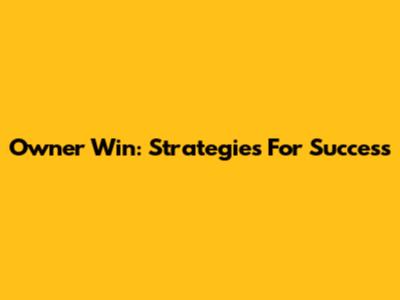 Owner Win: Strategies For Success