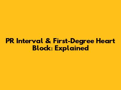 PR Interval & First-Degree Heart Block: Explained