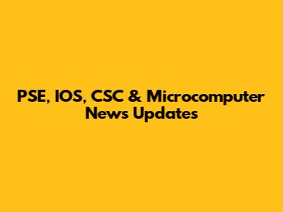 PSE, IOS, CSC & Microcomputer News Updates
