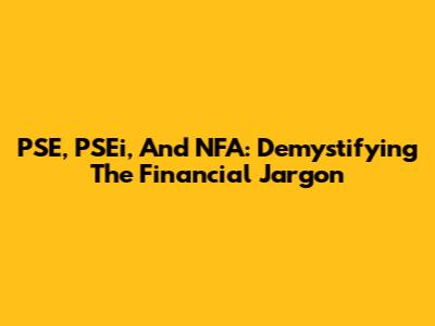 PSE, PSEi, And NFA: Demystifying The Financial Jargon