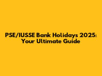PSE/IUSSE Bank Holidays 2025: Your Ultimate Guide