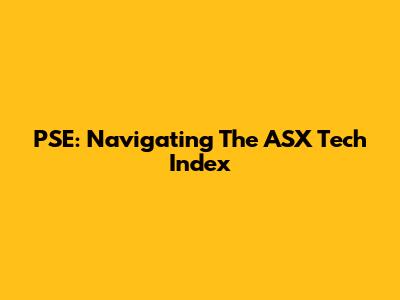 PSE: Navigating The ASX Tech Index