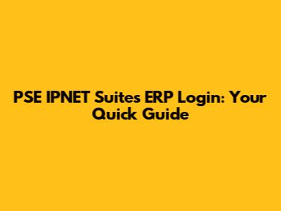 PSE IPNET Suites ERP Login: Your Quick Guide