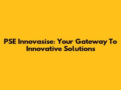 PSE Innovasise: Your Gateway To Innovative Solutions